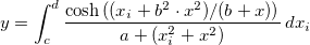 y=\int_{c}^{d} \frac { \cosh { ((x_i + b^2 \cdot x^2) /(b + x))}}{a+(x_i^2+x^2)}\, dx_i y=\int_{c}^{d} \frac { \cosh { ((x_i + b^2 \cdot x^2) /(b + x))}}{a+(x_i^2+x^2)}\, dx_i
